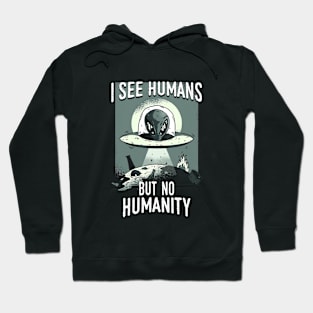 I SEE HUMANS BUT NOT HUMANITY Hoodie